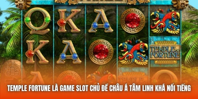 Temple Fortune là game slot chủ đề châu Á tâm linh khá nổi tiếng