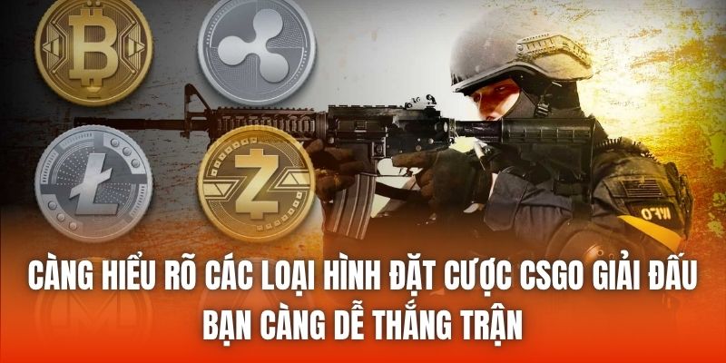 Càng hiểu rõ các loại hình đặt cược CSGO giải đấu, bạn càng dễ thắng trận